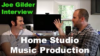 Home Studio Music Production: Joe Gilder Interview & Studio Tour - Produce Like A Pro