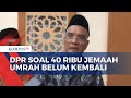 Soal 40 Ribu Jemaah Umrah Belum Kembali, DPR: Tanpa Visa Haji Resmi, Jemaah Bisa Dideportasi