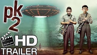 PK 2 : Official Movie Trailer | Amir Khan, Ranbir Kapoor | 2017