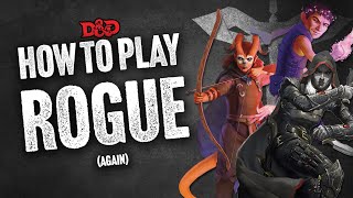 HOW TO PLAY ROGUE (again)