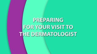 Preparing for Your Visit to the Dermatologist