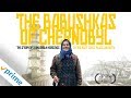 The Babushkas Of Chernobyl | Trailer | Available Now