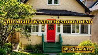 THE NIGHT I WANTED MY STORY TO END ~ by #JasonGray