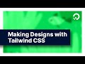 Making Designs with Tailwind CSS