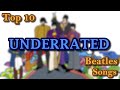 Top 10 UNDERRATED Beatles Songs