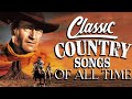 Best Classic Country Songs Of All Time - Top Old Country Music Playlist - Greatest Country Songs