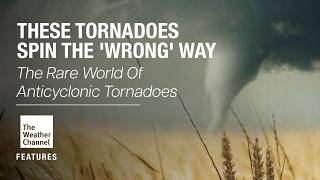 These Tornadoes Spin The 'Wrong' Way - FEATURES
