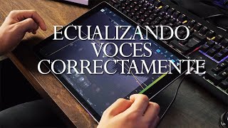 ¿CÓMO ECUALIZAR CORRECTAMENTE UNA VOZ?