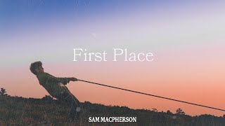 First Place - Sam MacPherson (Lyric Video)