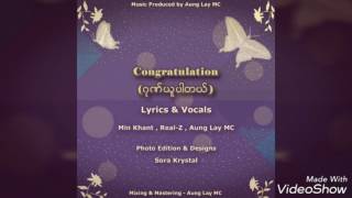 Congratulation ( ဂုဏ္ယူပါတယ္ ) - Min Khant , Real-Z , Aung Lay MC