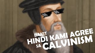 BAKIT HINDI KAMI AGREE SA CALVINISM