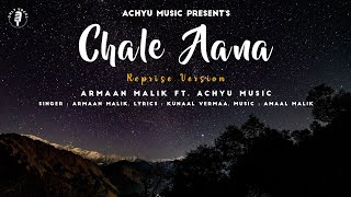 Chale Aana (Reprise) | Armaan Malik | Ajay D | Amaal Malik | Achyu Records | Latest cover 2021 Hindi