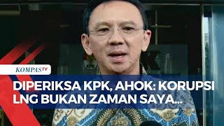 Kata Ahok Usai Diperiksa KPK Soal Korupsi LNG Pertamina: Saya Belum Menjabat!