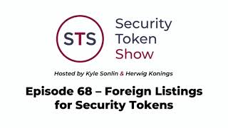 Security Token Show: #68 - Foreign Listings for Security Tokens