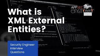 Security Engineer Interview Questions - What is XML External Entities (XXE)?