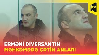 Erməni diversant hakimin asan sualları qarşısında tər tökdü