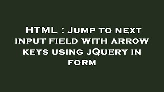 HTML : Jump to next input field with arrow keys using jQuery in form