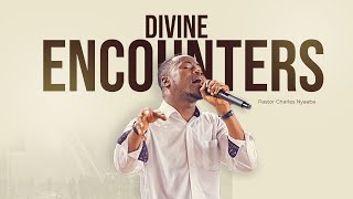 DIVINE ENCOUNTERS - Pastor Charles Nyaaba