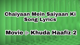Chaiyaan Mein Saiyaan Ki Song Lyrics ll Movie :- Khuda Haafiz 2 ll Jubin Nautiyal,Asees Kaur