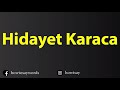 How To Pronounce Hidayet Karaca