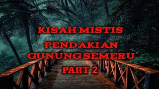Kisah Mistis Pendakian Gunung Semeru Part 2, Jawa Timur. Cek Part 1 nya Agar Tidak Gagal Paham.