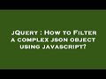 jQuery : How to Filter a complex json object using javascript?