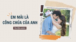 [ TRUYỆN AUDIO ] :|| EM MÃI LÀ CÔNG CHÚA CỦA ANH - FULL || Mây Mùa Hạ