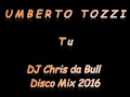 Umberto Tozzi - Tu (DJ Chris da Bull Disco Mix 2016)