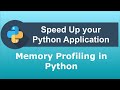 Speed Up your Python Application | Python memory profiling | Check Effectivity of python code