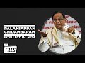 P Chidambaram: Articulate & Dauntless In And Out Of Power | Rare Interviews | Crux Files