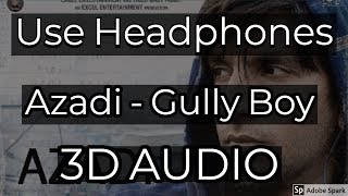 Azadi - Gully Boy (3D AUDIO) | Ranveer Singh & Alia Bhatt | DIVINE | Dub Sharma | Zoya Akhtar