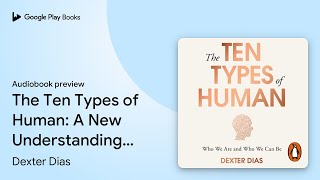 The Ten Types of Human: A New Understanding of… by Dexter Dias · Audiobook preview