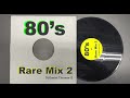 80 s rare mix 2