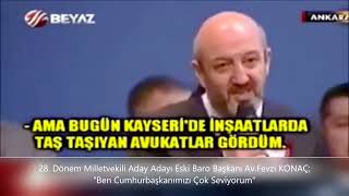 28.Dönem Milletvekili Aday Adayı Av.Fevzi KONAÇ; Ben Cumhurbaşkanı’mızı çok Seviyorum”