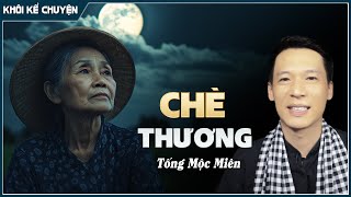 Đọc truyện ngắn : CHÈ THƯƠNG, đọc truyện đêm khuya, tiểu thuyết hay