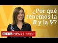 ¿Por qué tenemos la B y la V en español si suenan igual? | BBC Mundo