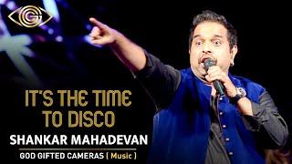 Shankar Mahadevan | Live Concert | It's The Time To Disco | God Gifted Cameras
