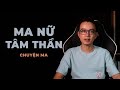 CHUYỆN MA #30: CHUYỆN VỀ MA NỮ TÂM THẦN TỘI NGHIỆP | Truyện Ma Nguyễn Huy Kể