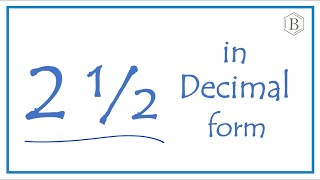Write the Fraction 2 1/2 as a Decimal (Two and One-Half))
