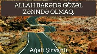 Ağəli Şirvanlı ~ Allah barədə gözəl zənn etmək.