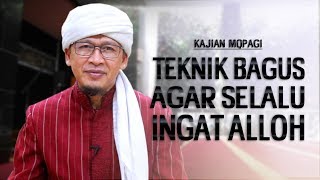 TEKNIK BAGUS AGAR SELALU INGAT ALLOH  - Kajian MQ Pagi