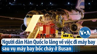 Người dân Hàn Quốc lo lắng về việc đi máy bay sau vụ máy bay bốc cháy ở Busan | VOA Tiếng Việt