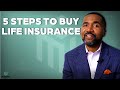 5 STEPS TO BUY LIFE INSURANCE