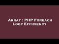 Array : PHP Foreach Loop Efficiency