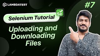 How To Upload And Download A File Using Selenium❓| Selenium WebDriver Tutorial | LambdaTest