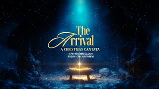 The Arrival: A Christmas Cantata | December 22, 2024