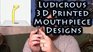 Testing Ludicrous 3D Printed Mouthpiece Designs