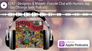 E247 - Designers \u0026 Makers - Fireside Chat with Humble Joe / Izzy (Strange Gods Podcast)