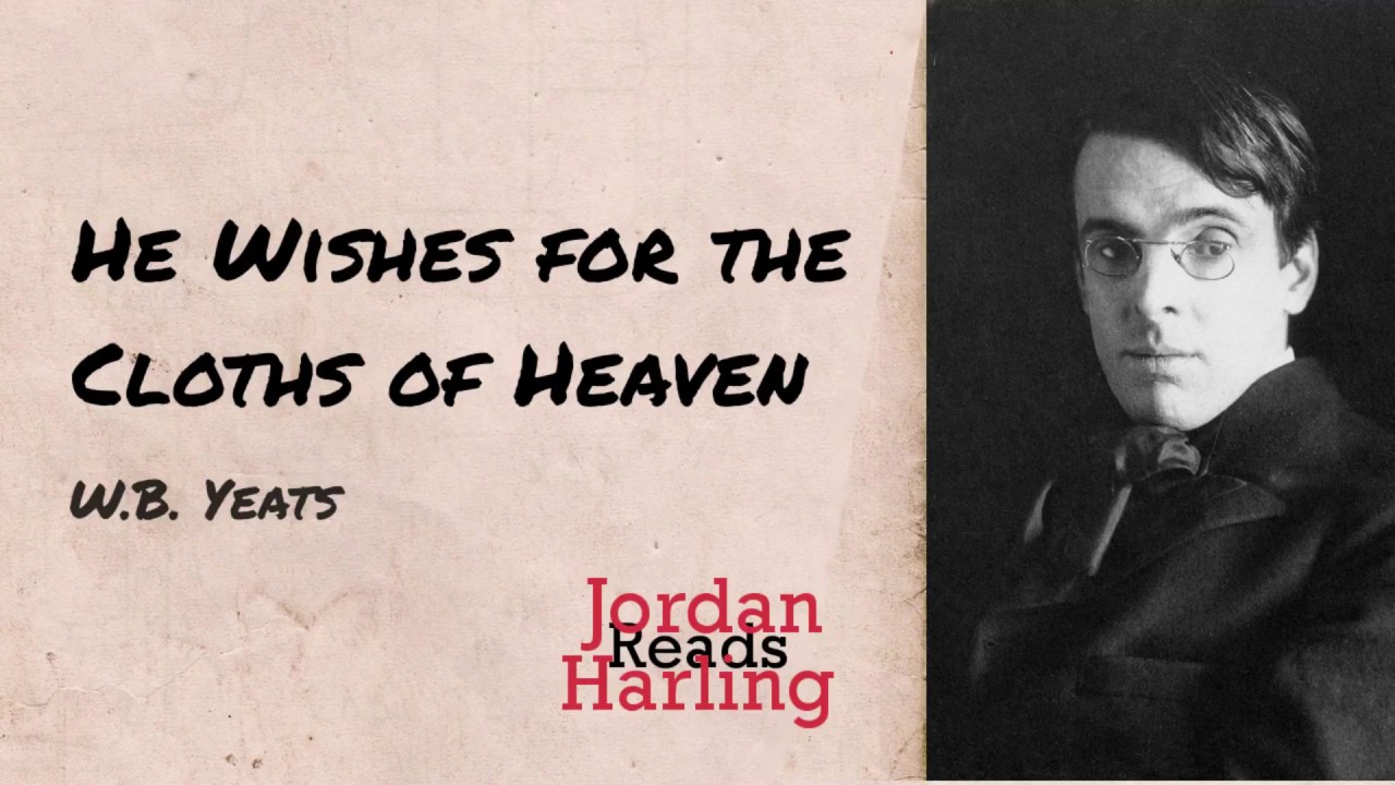 He Wishes For The Cloths Of Heaven - W.B. Yeats (Poetry Reading ...