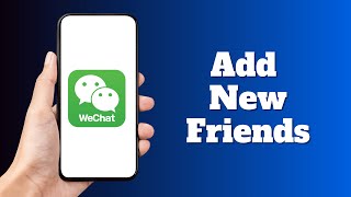 How to Add New Friends on WeChat
